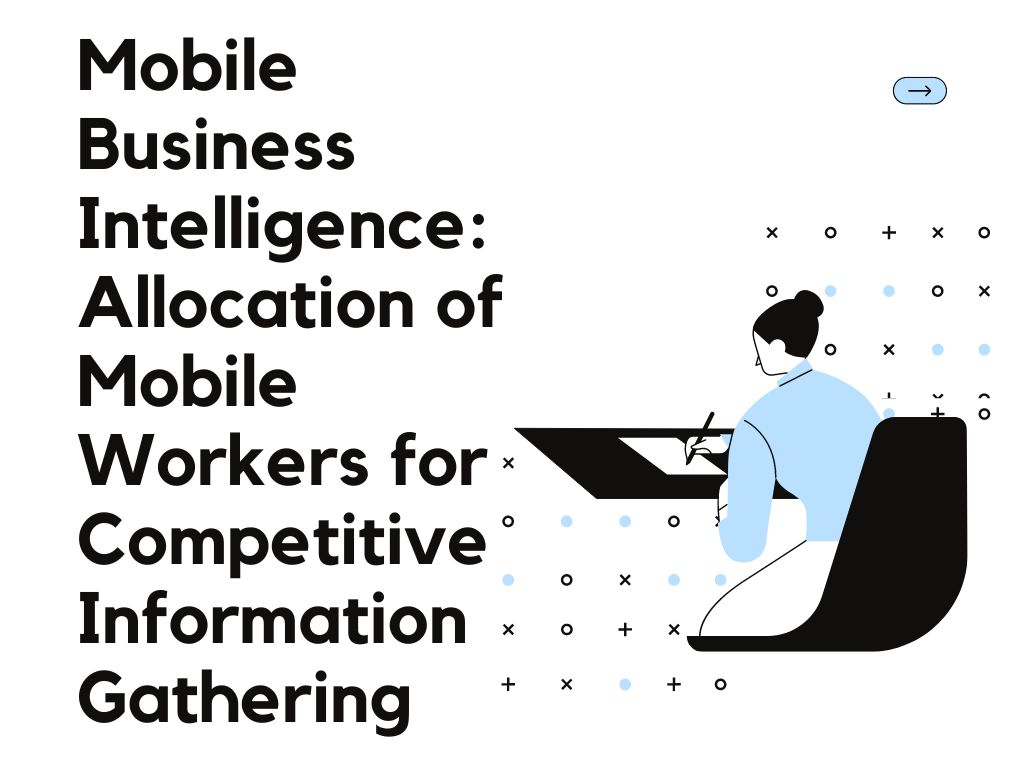 Mobile Business Intelligence: Allocation of Mobile Workers for Competitive Information Gathering